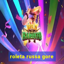 roleta russa gore